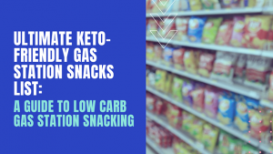 Ultimate Keto-Friendly Gas Station Snacks List: A Guide To Low Carb Gas
