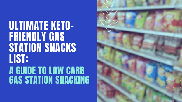 Photo of Ultimate Keto-Friendly Gas Station Snacks List: A Guide To Low Carb Gas Station Snacking.