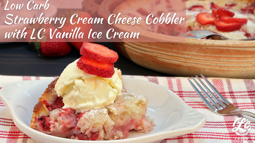 Low Carb Strawberry Cream Cheese Cobbler with LC Vanilla Ice Cream - The Low Carb Foods LLC Communit