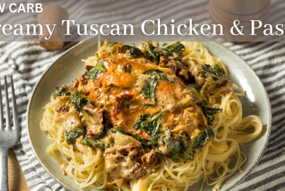 Thumbnail for Low Carb Creamy Tuscan Chicken with LC Thin Spaghetti Noodles