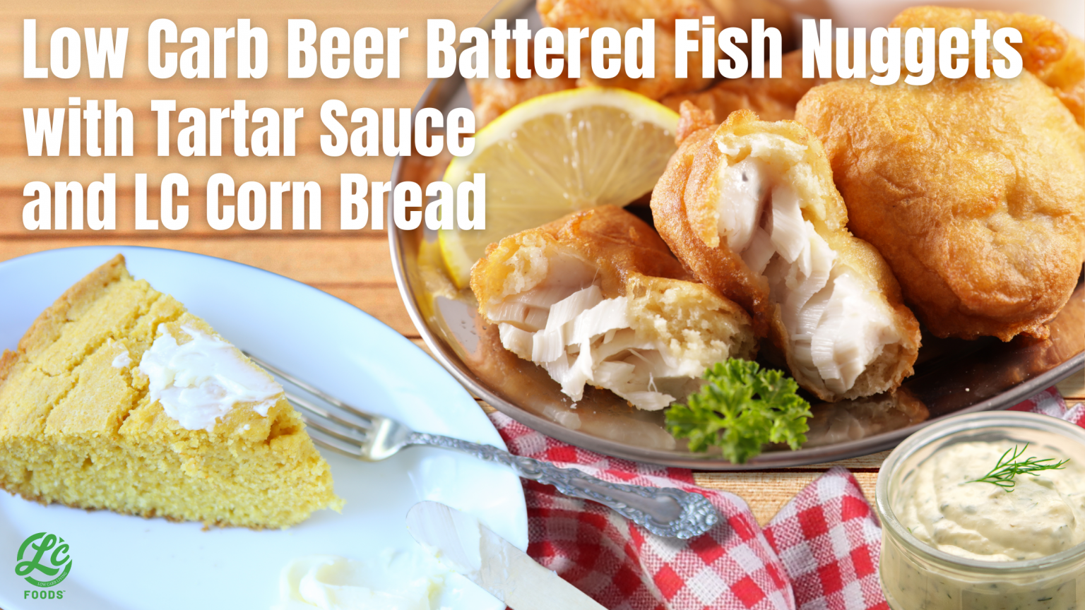 Low Carb Beer Battered Fish Nuggets with Tartar Sauce and LC Corn Bread